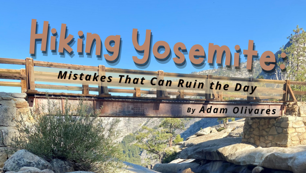 Hiking Yosemite: Mistakes That Can Ruin the Day