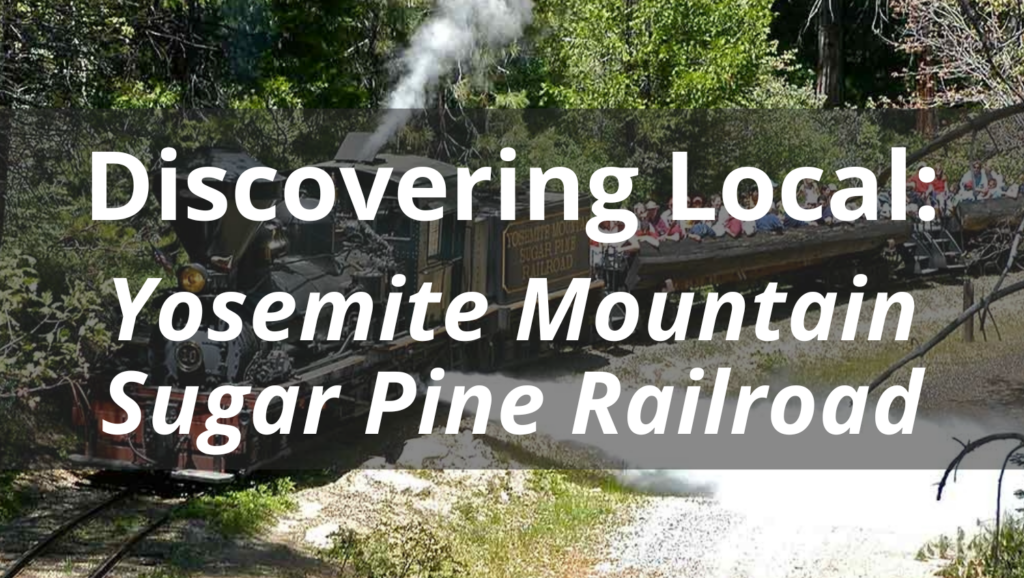 Discovering Local: Yosemite Mountain Sugar Pine Railroad